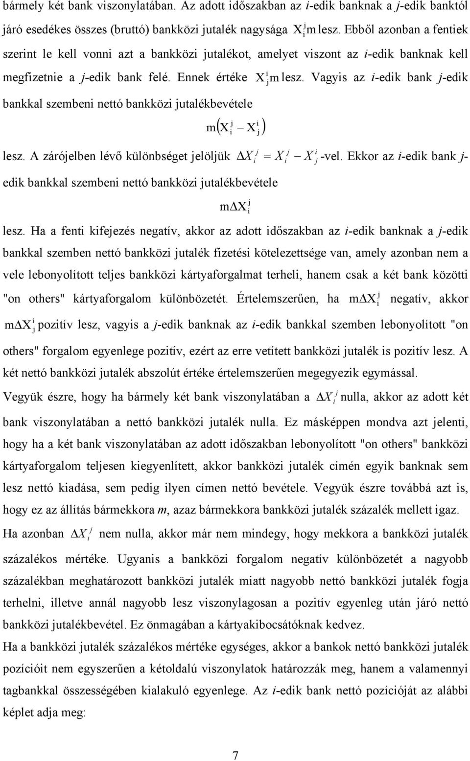 Vagys az -edk bank -edk bankkal szemben nettó bankköz utalékbevétele ( X X ) m lesz. A záróelben lévő különbséget elölük ΔX = X X -vel.