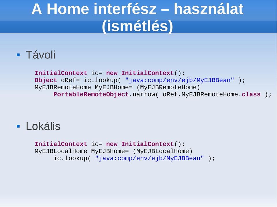 lookup( "java:comp/env/ejb/myejbbean" ); MyEJBRemoteHome MyEJBHome= (MyEJBRemoteHome)