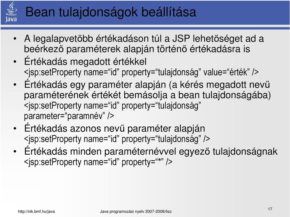 paraméterének értékét bemásolja a bean tulajdonságába) <jsp:setproperty name= id property= tulajdonság parameter= paramnév /> Értékadás azonos nevű