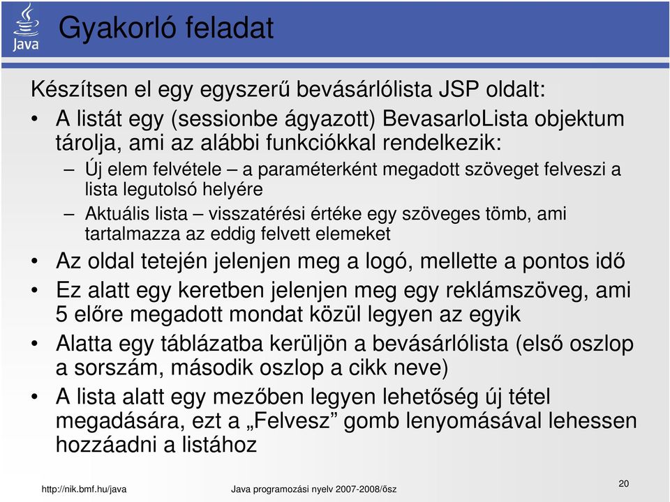 tetején jelenjen meg a logó, mellette a pontos idő Ez alatt egy keretben jelenjen meg egy reklámszöveg, ami 5 előre megadott mondat közül legyen az egyik Alatta egy táblázatba kerüljön a