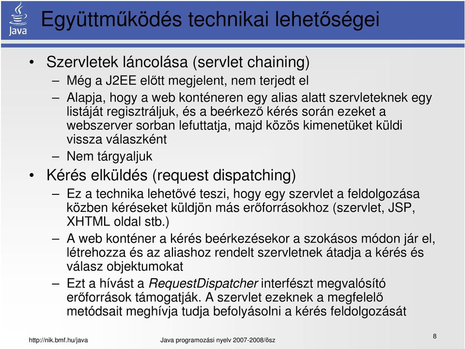 lehetővé teszi, hogy egy szervlet a feldolgozása közben kéréseket küldjön más erőforrásokhoz (szervlet, JSP, XHTML oldal stb.