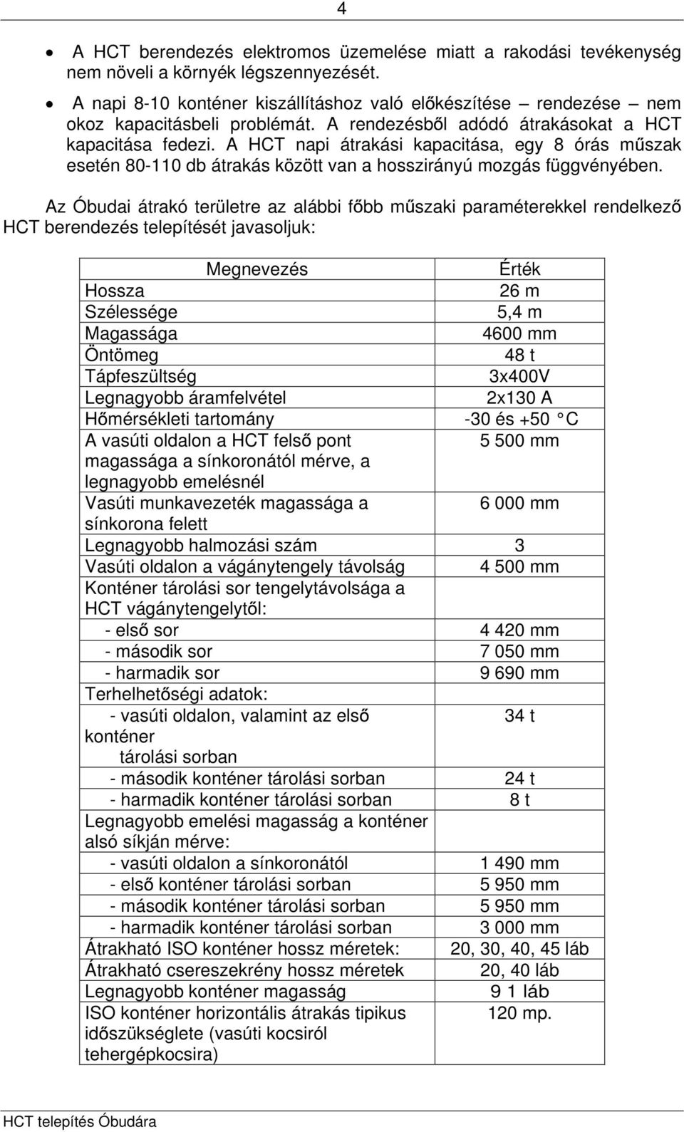 A HCT napi átrakási kapacitása, egy 8 órás m szak esetén 80-110 db átrakás között van a hosszirányú mozgás függvényében.