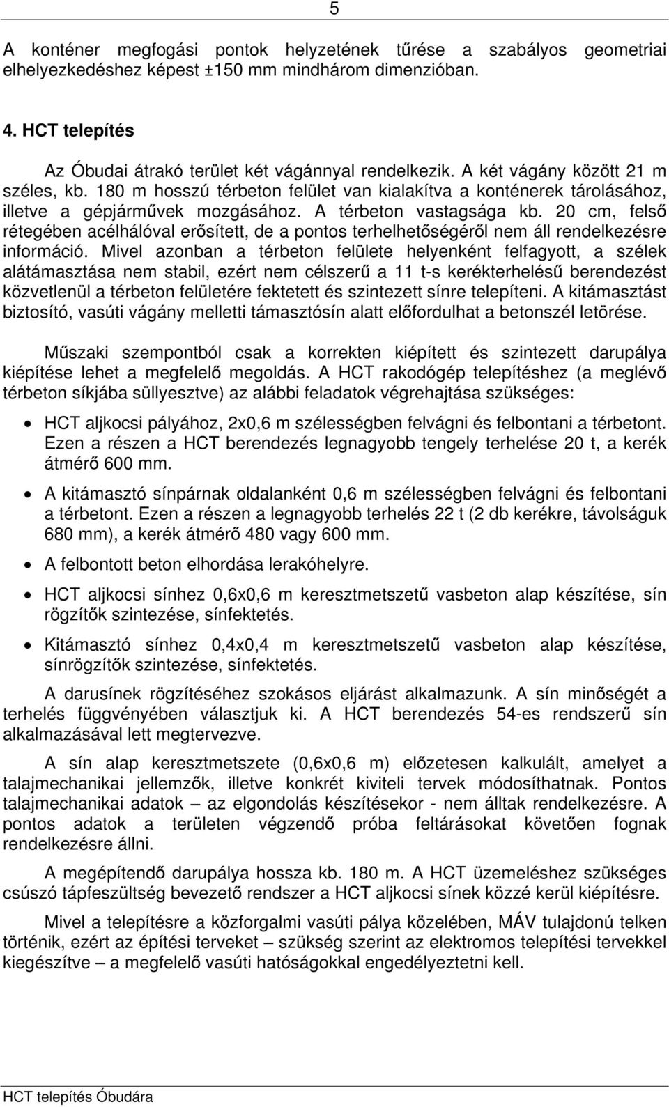 20 cm, fels rétegében acélhálóval er sített, de a pontos terhelhet ségér l nem áll rendelkezésre információ.