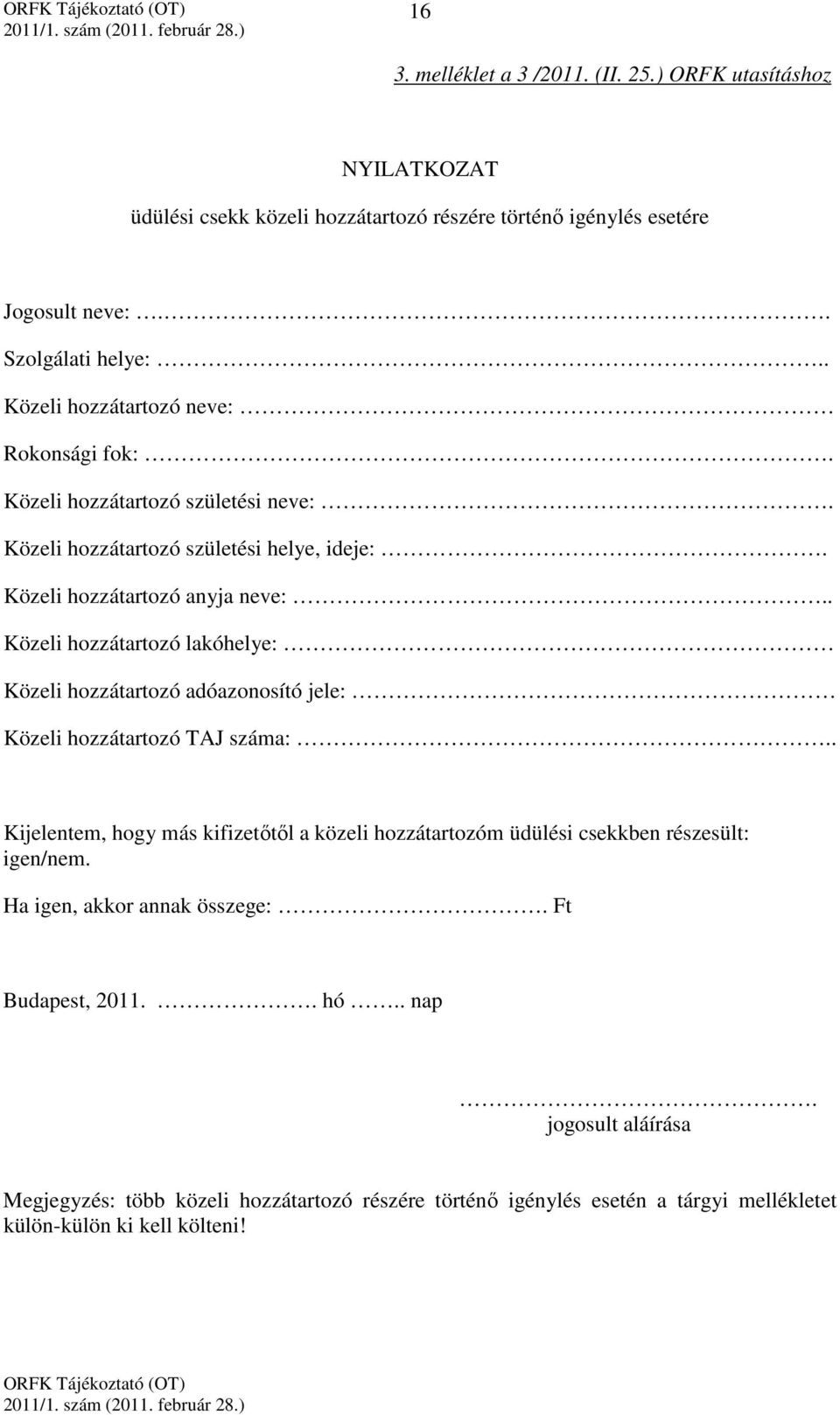 . Közeli hozzátartozó lakóhelye: Közeli hozzátartozó adóazonosító jele: Közeli hozzátartozó TAJ száma:.