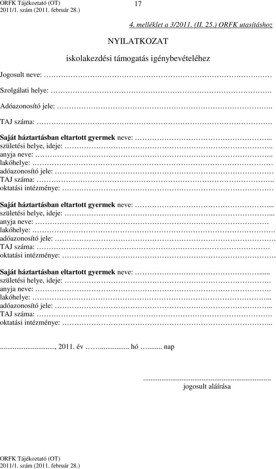 . oktatási intézménye: Saját háztartásban eltartott gyermek neve:... születési helye, ideje:... anyja neve: lakóhelye:. adóazonosító jele:.