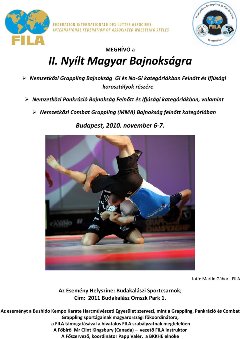 kategóriákban, valamint Nemzetközi Combat Grappling (MMA) Bajnokság felnőtt kategóriában Budapest, 2010. november 6 7.