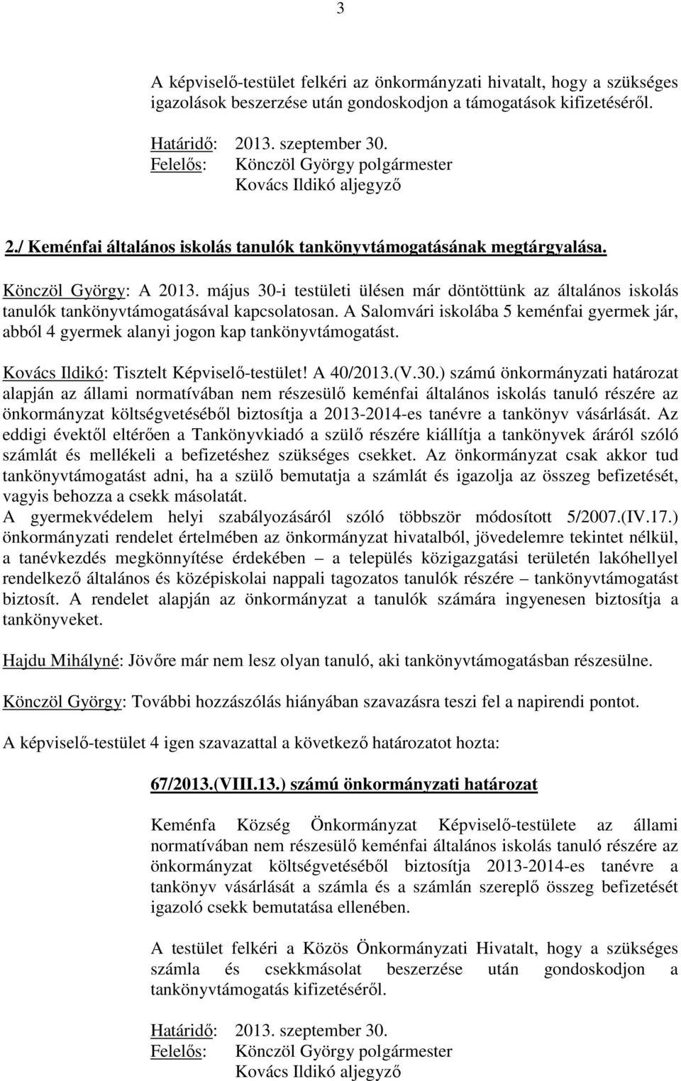 május 30-i testületi ülésen már döntöttünk az általános iskolás tanulók tankönyvtámogatásával kapcsolatosan.