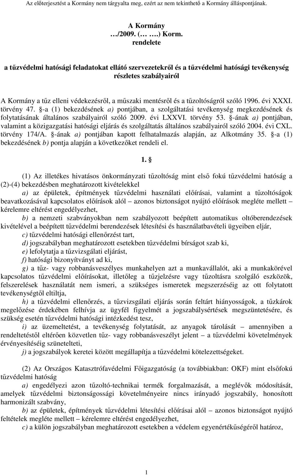 tűzoltóságról szóló 1996. évi XXXI. törvény 47. -a (1) bekezdésének a) pontjában, a szolgáltatási tevékenység megkezdésének és folytatásának általános szabályairól szóló 2009. évi LXXVI. törvény 53.