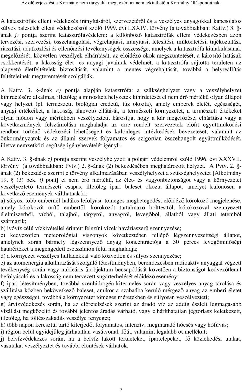 riasztási, adatközlési és ellenőrzési tevékenységek összessége, amelyek a katasztrófa kialakulásának megelőzését, közvetlen veszélyek elhárítását, az előidéző okok megszüntetését, a károsító hatásuk