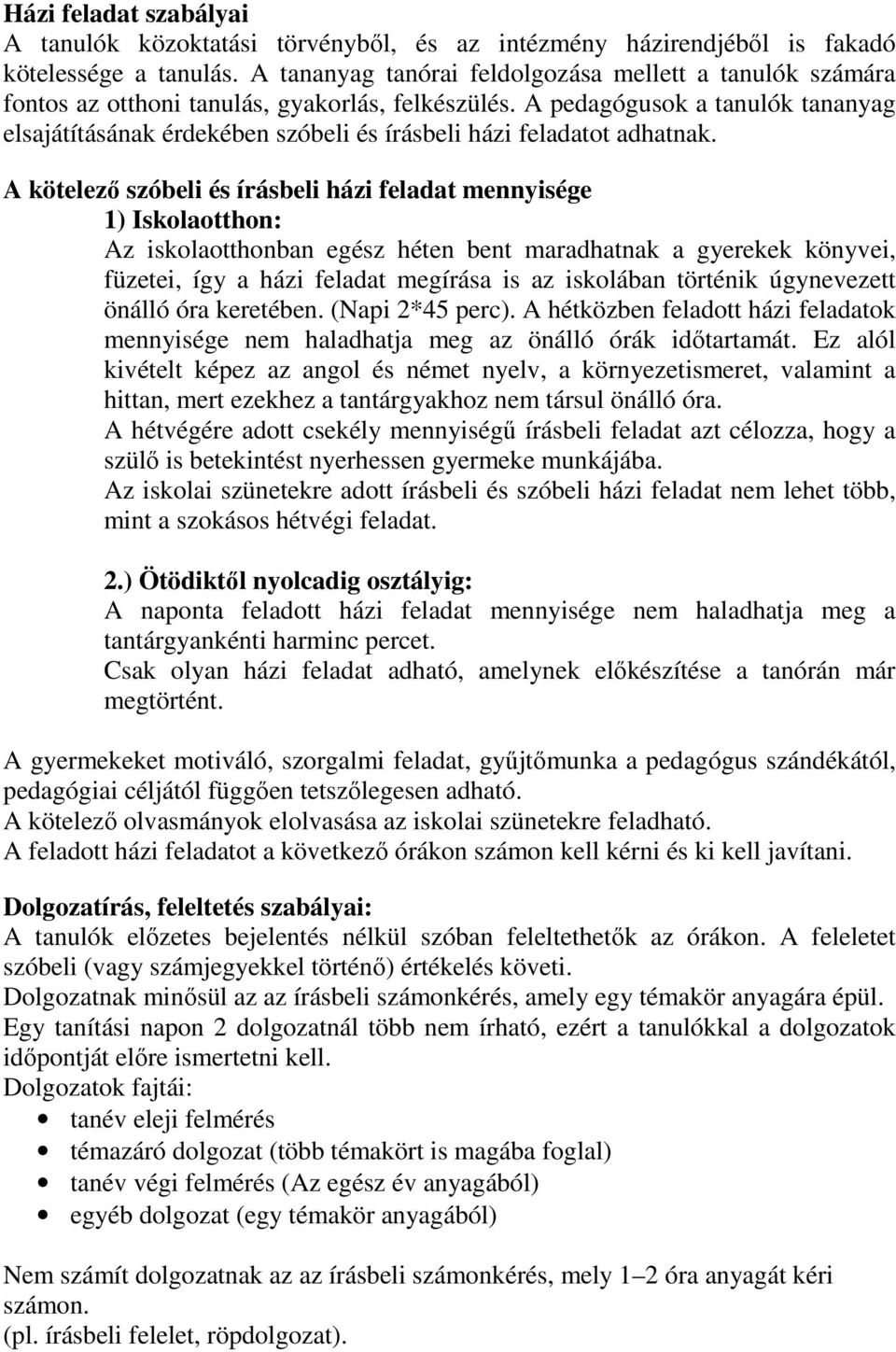 A pedagógusok a tanulók tananyag elsajátításának érdekében szóbeli és írásbeli házi feladatot adhatnak.