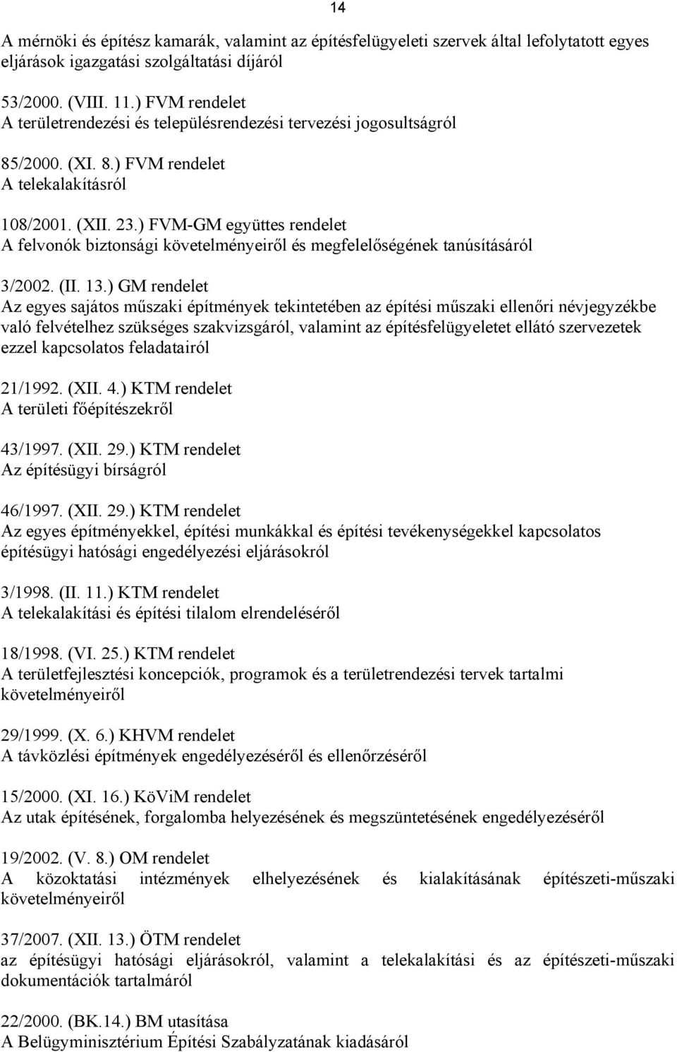 ) FVM-GM együttes rendelet A felvonók biztonsági követelményeiről és megfelelőségének tanúsításáról 14 3/2002. (II. 13.