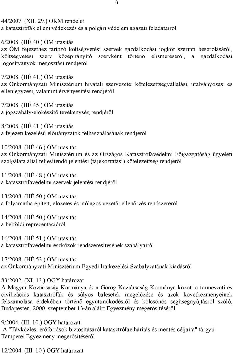 jogosítványok megosztási rendjéről 7/2008. (HÉ 41.