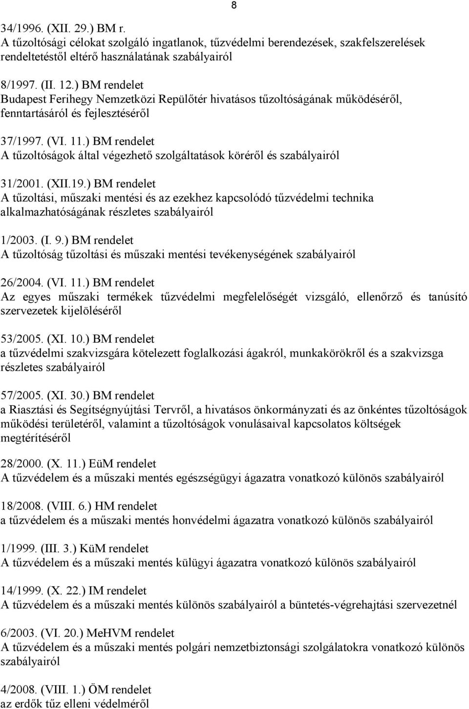 ) BM rendelet A tűzoltóságok által végezhető szolgáltatások köréről és szabályairól 31/2001. (XII.19.