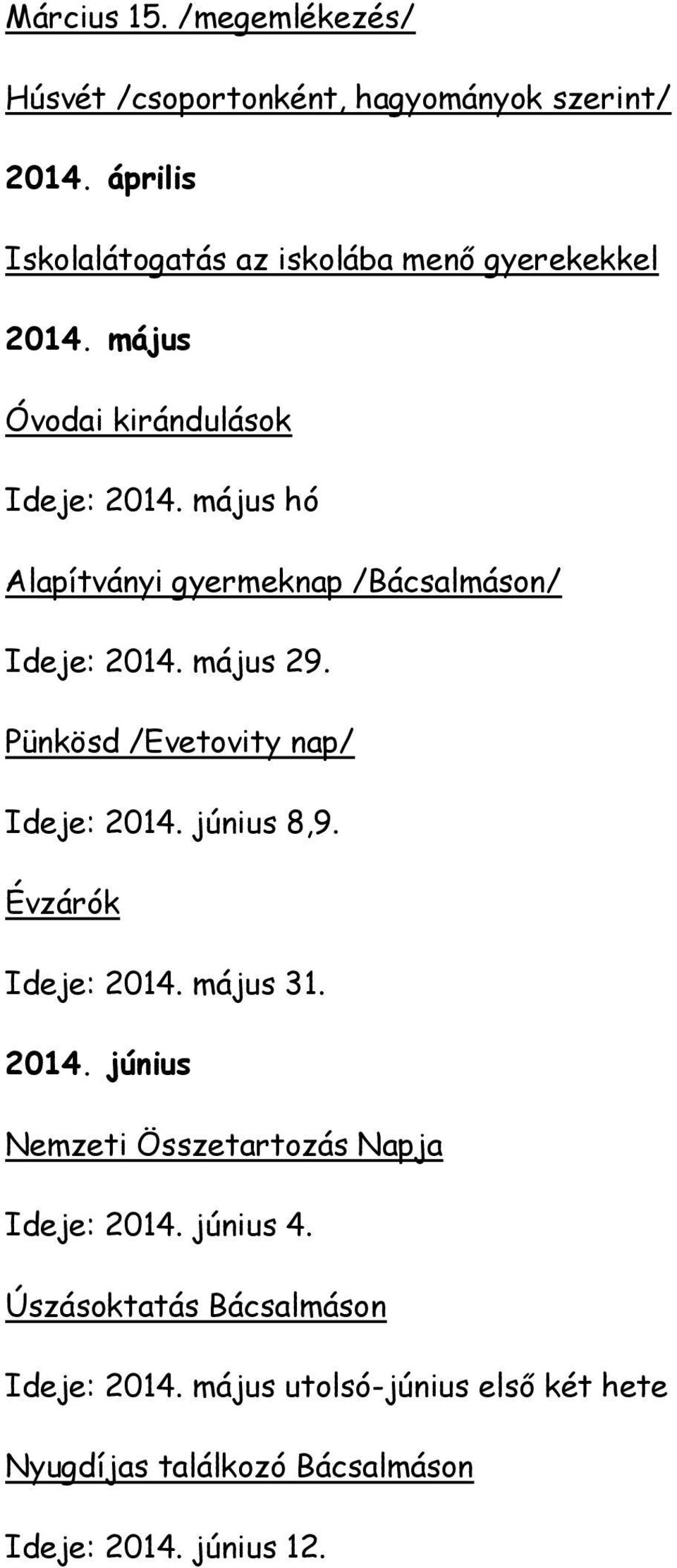 május hó Alapítványi gyermeknap /Bácsalmáson/ Ideje: 2014. május 29. Pünkösd /Evetovity nap/ Ideje: 2014. június 8,9.