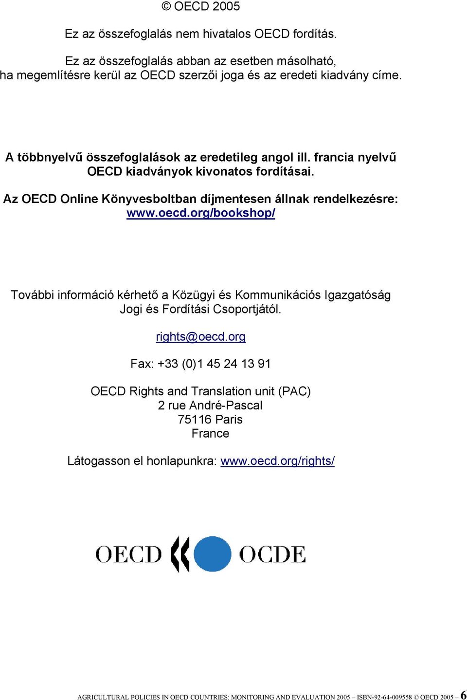 org/bookshop/ További információ kérhető a Közügyi és Kommunikációs Igazgatóság Jogi és Fordítási Csoportjától. rights@oecd.