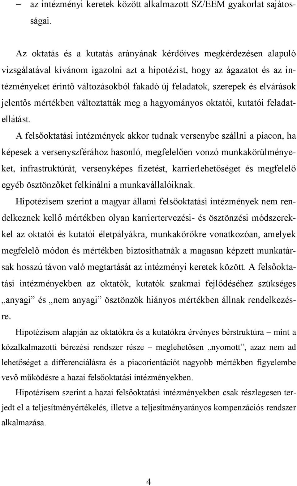 szerepek és elvárások jelentős mértékben változtatták meg a hagyományos oktatói, kutatói feladatellátást.