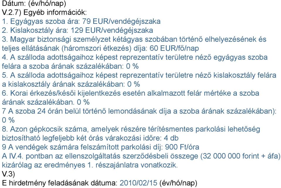 A szálloda adottságaihoz képest reprezentatív területre néző egyágyas szoba felára a szoba árának : 0 % 5.