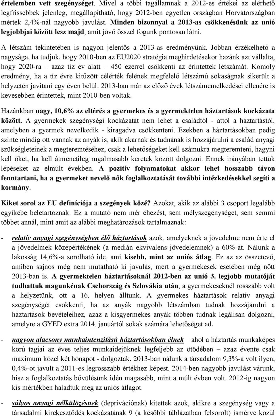 Minden bizonnyal a 2013-as csökkenésünk az unió legjobbjai között lesz majd, amit jövő ősszel fogunk pontosan látni. A létszám tekintetében is nagyon jelentős a 2013-as eredményünk.