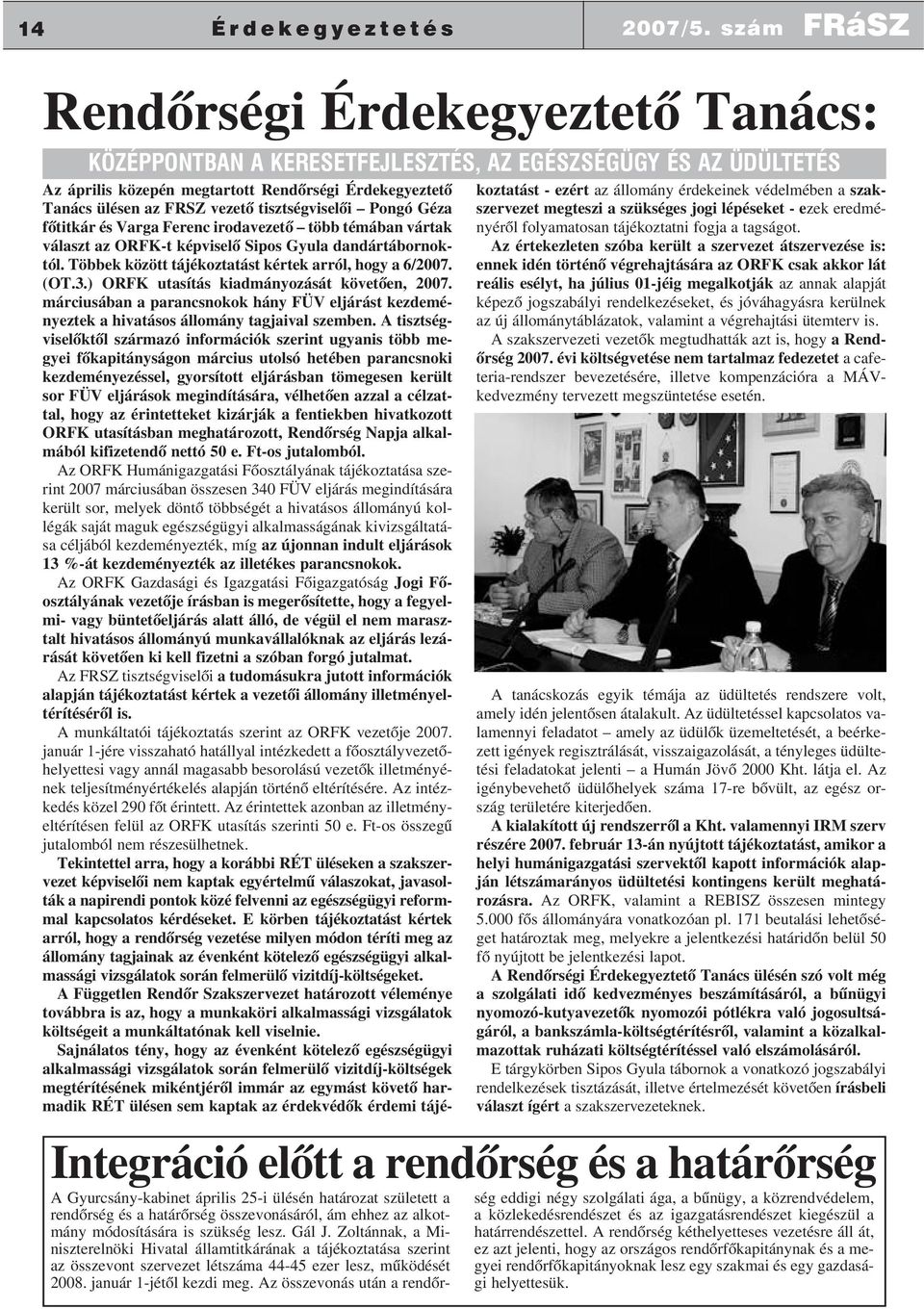 tisztségviselõi Pongó Géza fõtitkár és Varga Ferenc irodavezetõ több témában vártak választ az ORFK-t képviselõ Sipos Gyula dandártábornoktól. Többek között tájékoztatást kértek arról, hogy a 6/2007.