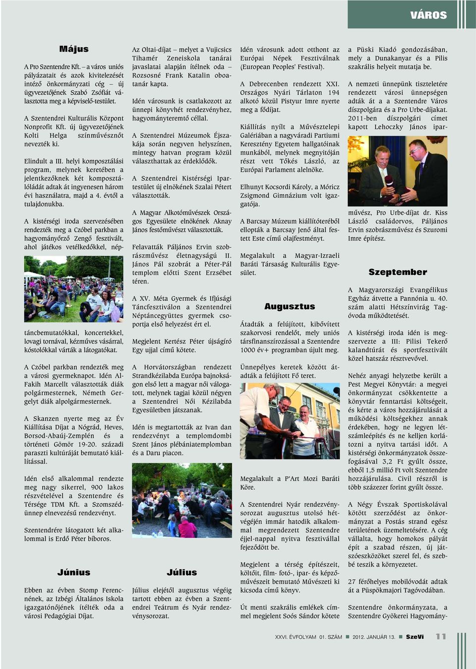 helyi komposztálási program, melynek keretében a jelentkezõknek két komposztálóládát adtak át ingyenesen három évi használatra, majd a 4. évtõl a tulajdonukba.