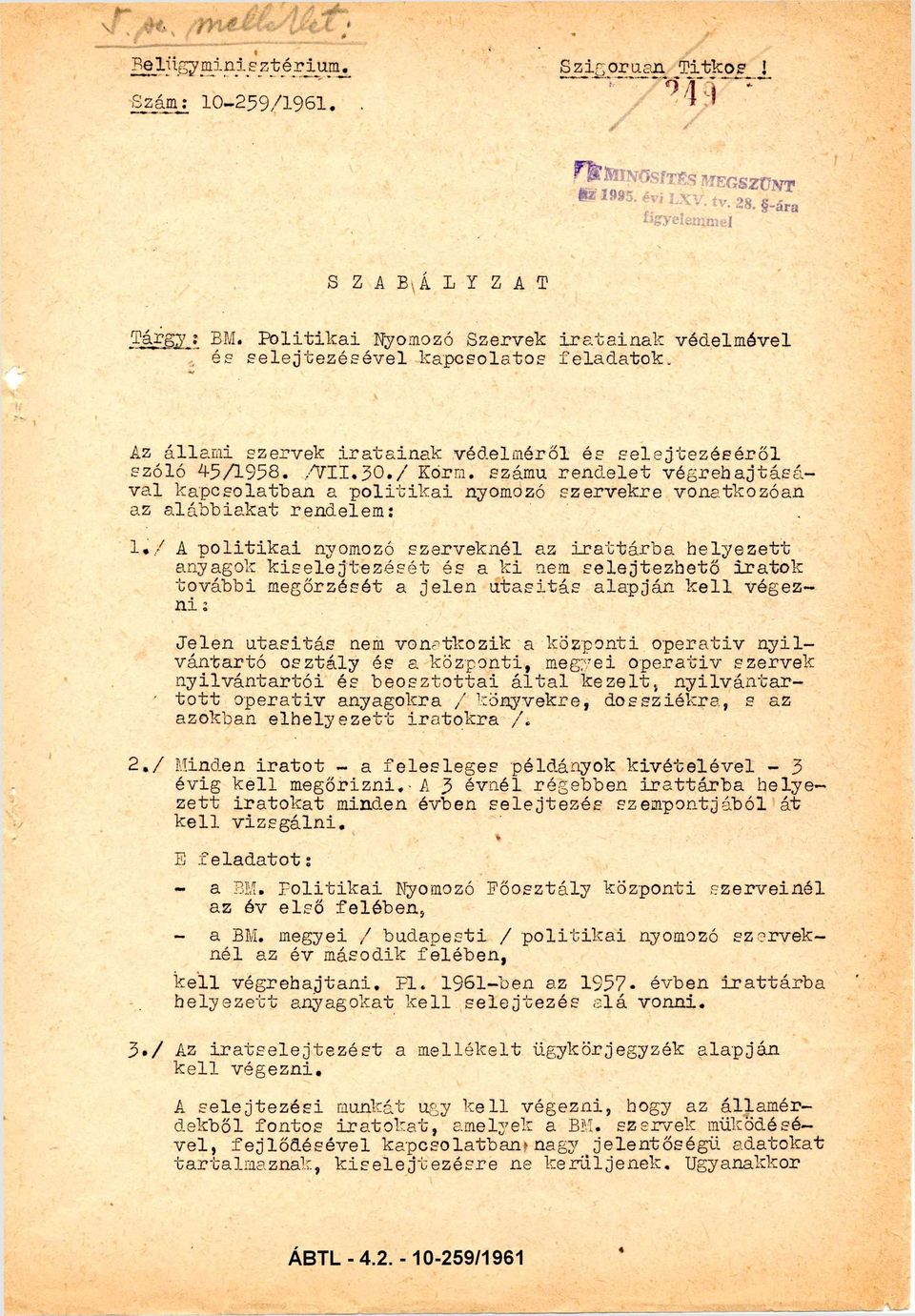 számú rendelet végrehajtásá val kapcsolatban a politikai nyomozó szervekre vonatkozóan az alábbiakat rendelem: 1.