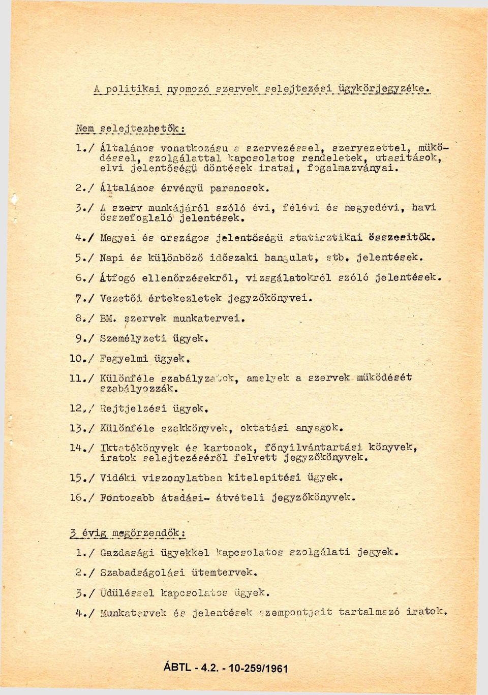 / A szerv munkájáról szóló évi, félévi és negyedévi, havi összefoglaló jelentések. 4./ Megyei és országos jelentőségű statisztikai összesítők. 5./ Napi és különböző időszaki hangulat, stb, jelentések.
