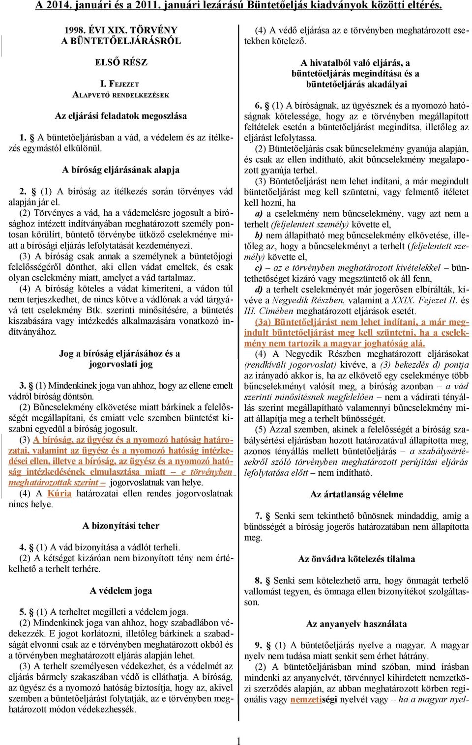 (2) Törvényes a vád, ha a vádemelésre jogosult a bírósághoz intézett indítványában meghatározott személy pontosan körülírt, büntető törvénybe ütköző cselekménye miatt a bírósági eljárás lefolytatását