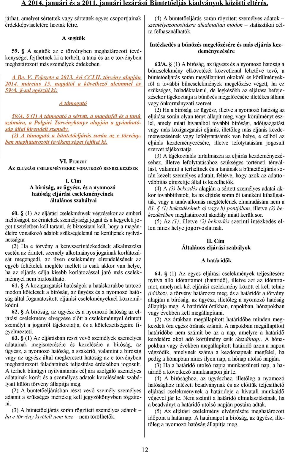 törvény alapján 2014. március 15. napjától a következő alcímmel és 59/A. -sal egészül ki: A támogató 59/A.