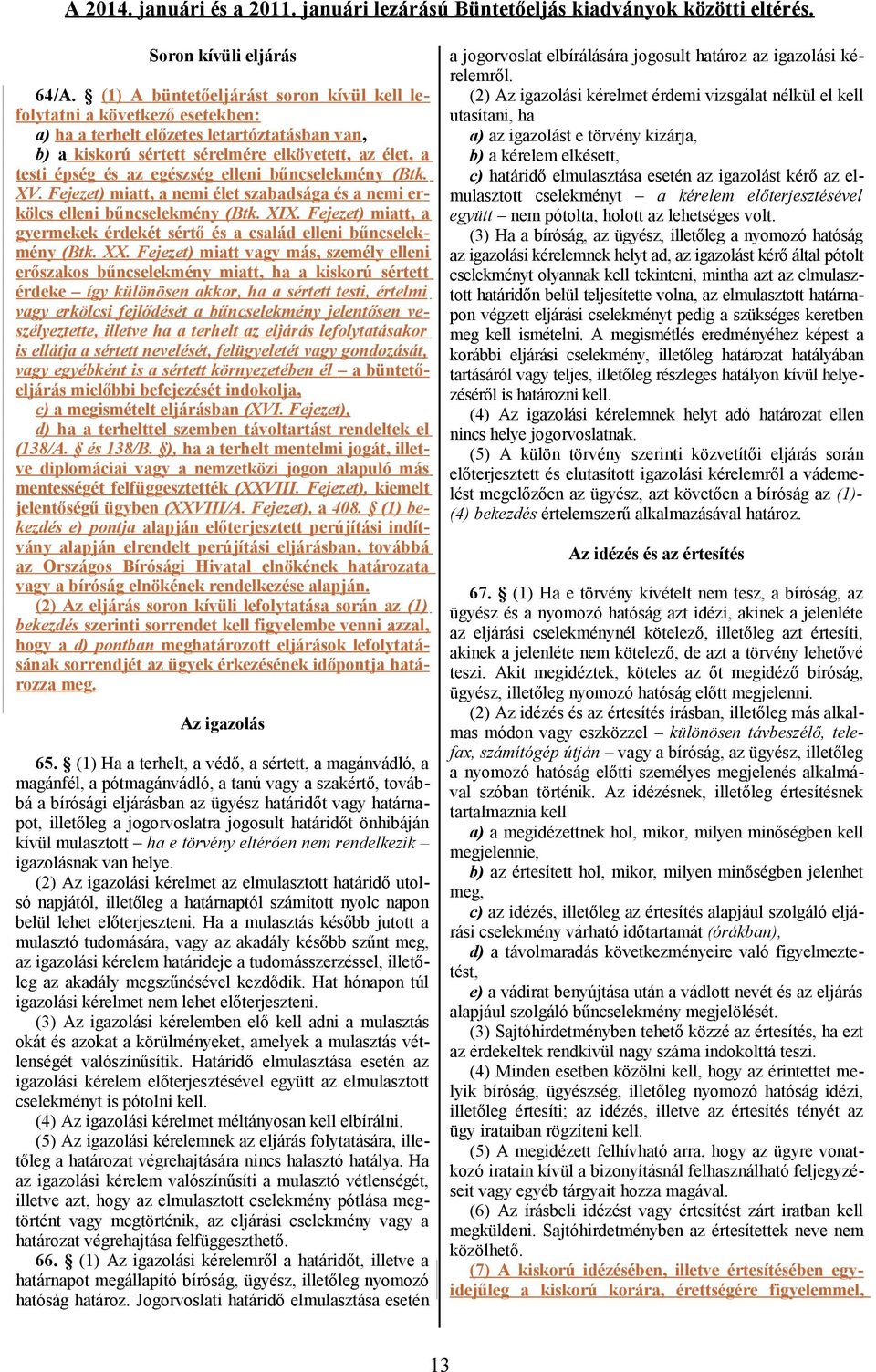 egészség elleni bűncselekmény (Btk. XV. Fejezet) miatt, a nemi élet szabadsága és a nemi erkölcs elleni bűncselekmény (Btk. XIX.