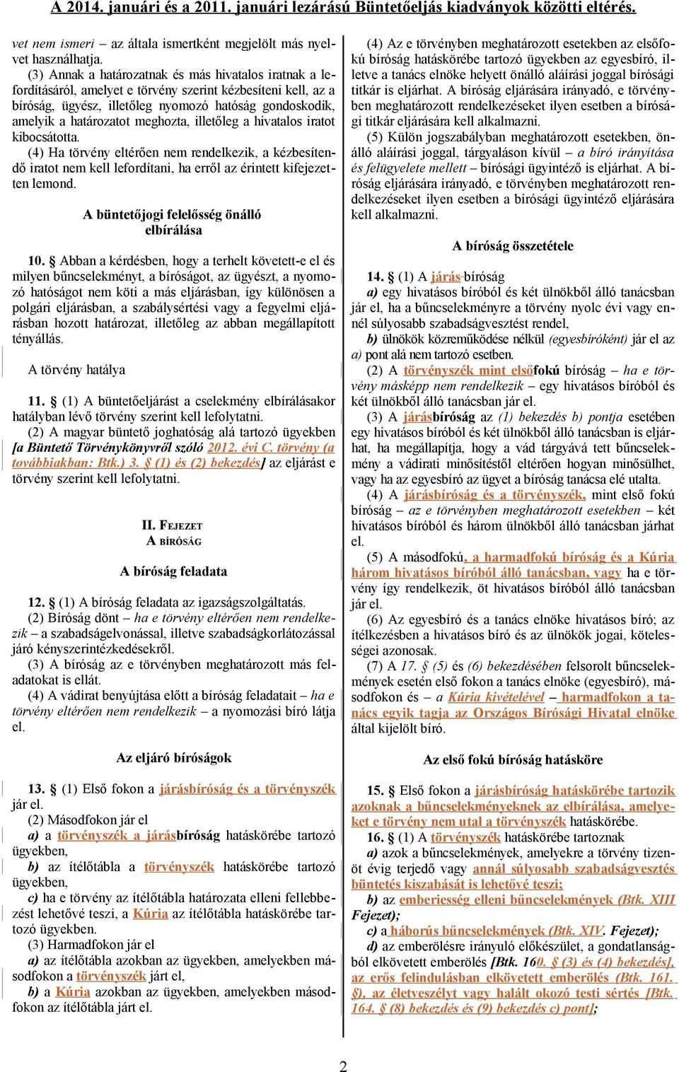 meghozta, illetőleg a hivatalos iratot kibocsátotta. (4) Ha törvény eltérően nem rendelkezik, a kézbesítendő iratot nem kell lefordítani, ha erről az érintett kifejezetten lemond.