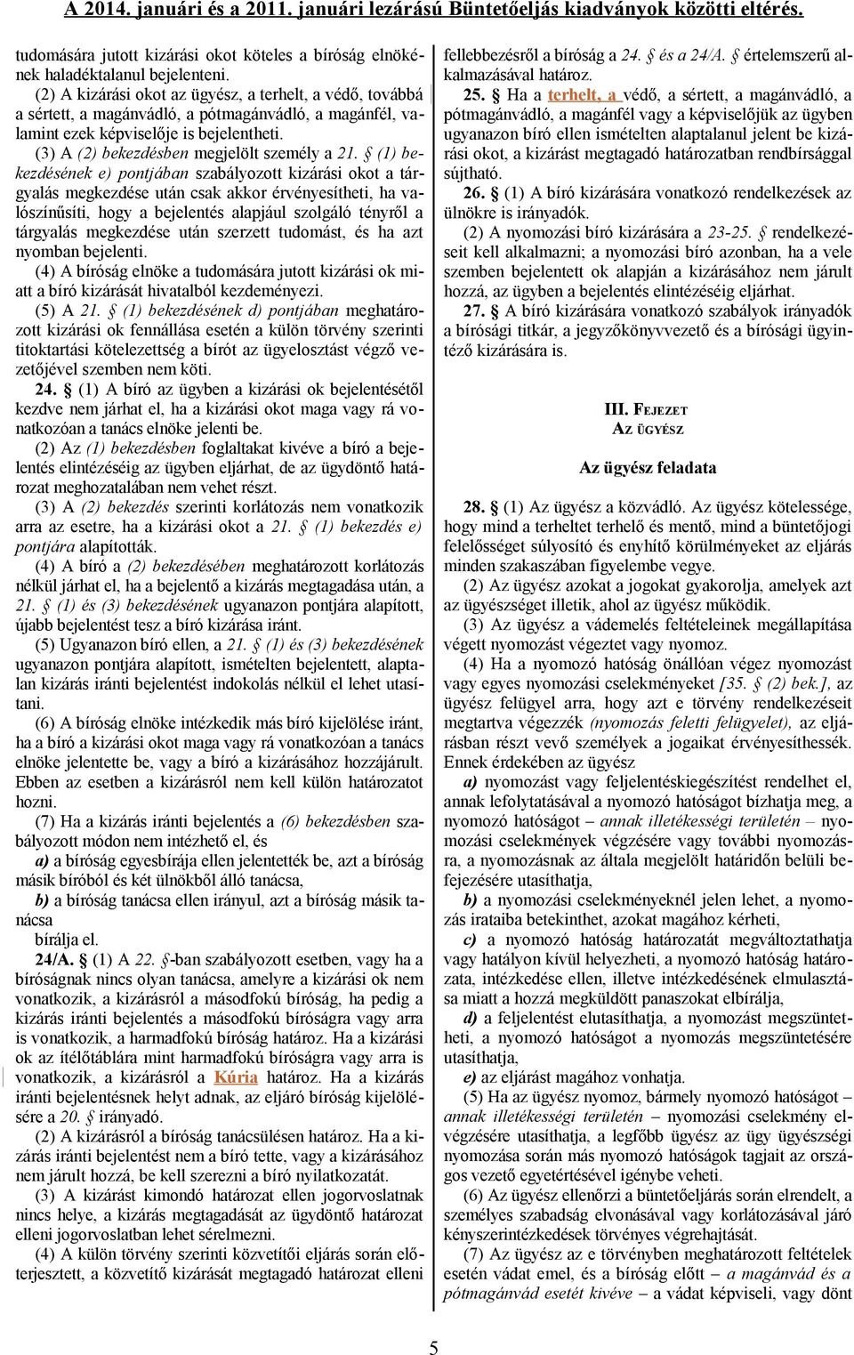 (1) bekezdésének e) pontjában szabályozott kizárási okot a tárgyalás megkezdése után csak akkor érvényesítheti, ha valószínűsíti, hogy a bejelentés alapjául szolgáló tényről a tárgyalás megkezdése