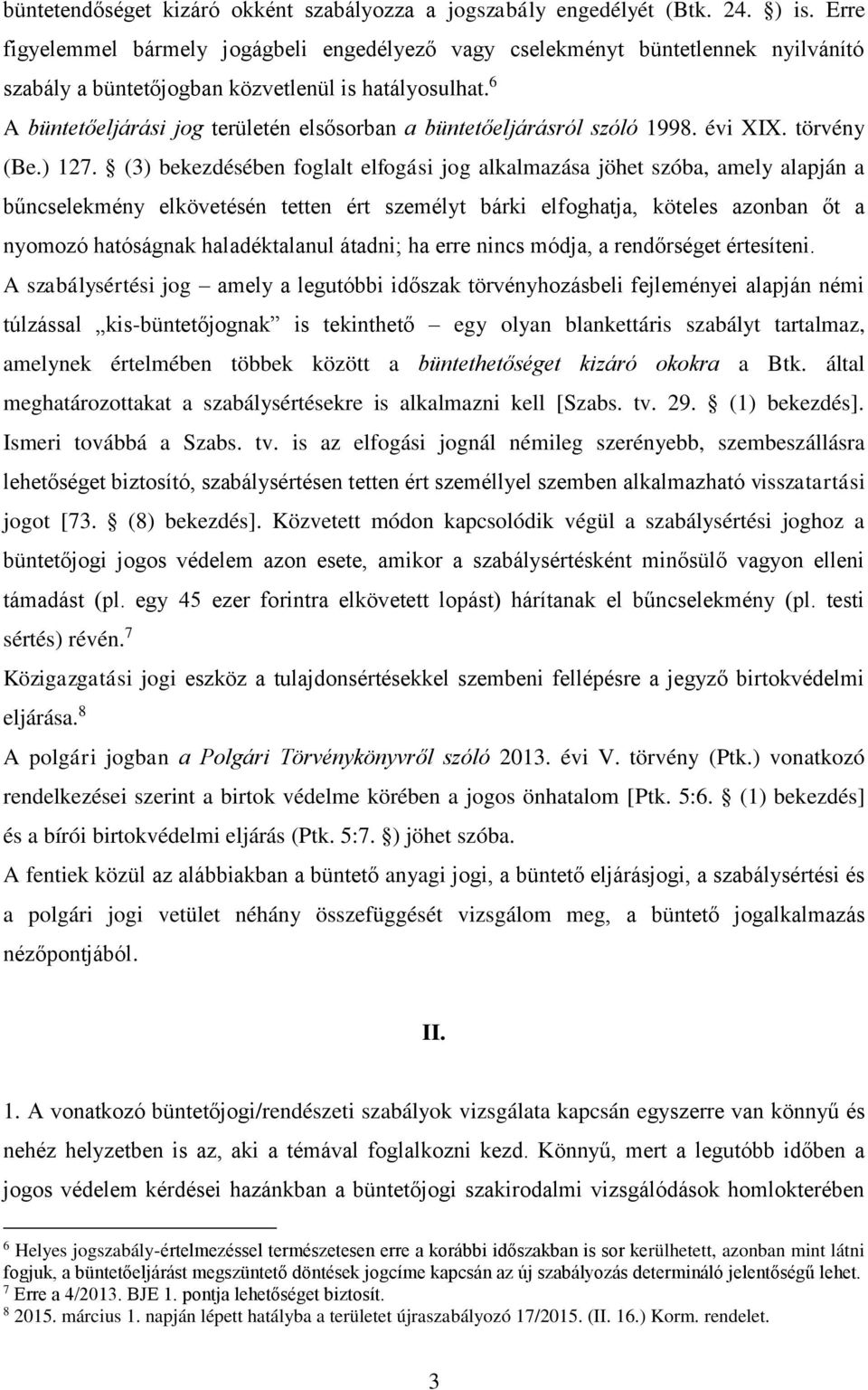 6 A büntetőeljárási jog területén elsősorban a büntetőeljárásról szóló 1998. évi XIX. törvény (Be.) 127.