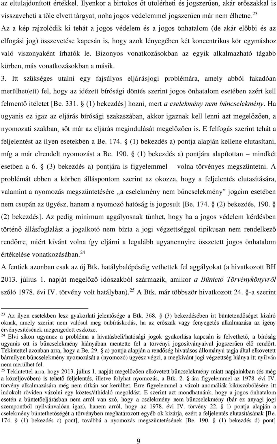 írhatók le. Bizonyos vonatkozásokban az egyik alkalmazható tágabb körben, más vonatkozásokban a másik. 3.