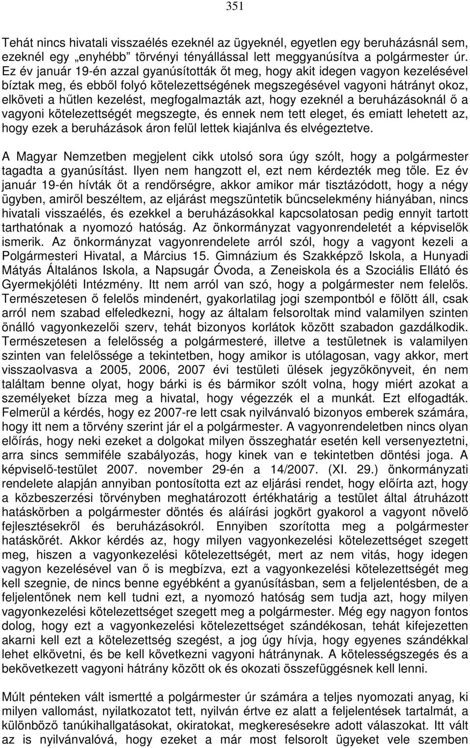 megfogalmazták azt, hogy ezeknél a beruházásoknál ı a vagyoni kötelezettségét megszegte, és ennek nem tett eleget, és emiatt lehetett az, hogy ezek a beruházások áron felül lettek kiajánlva és