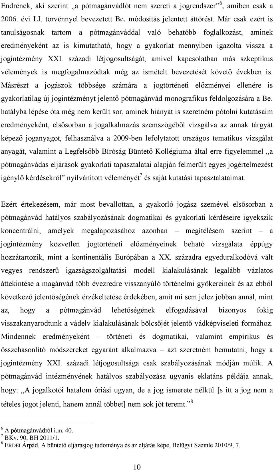 századi létjogosultságát, amivel kapcsolatban más szkeptikus vélemények is megfogalmazódtak még az ismételt bevezetését követő években is.