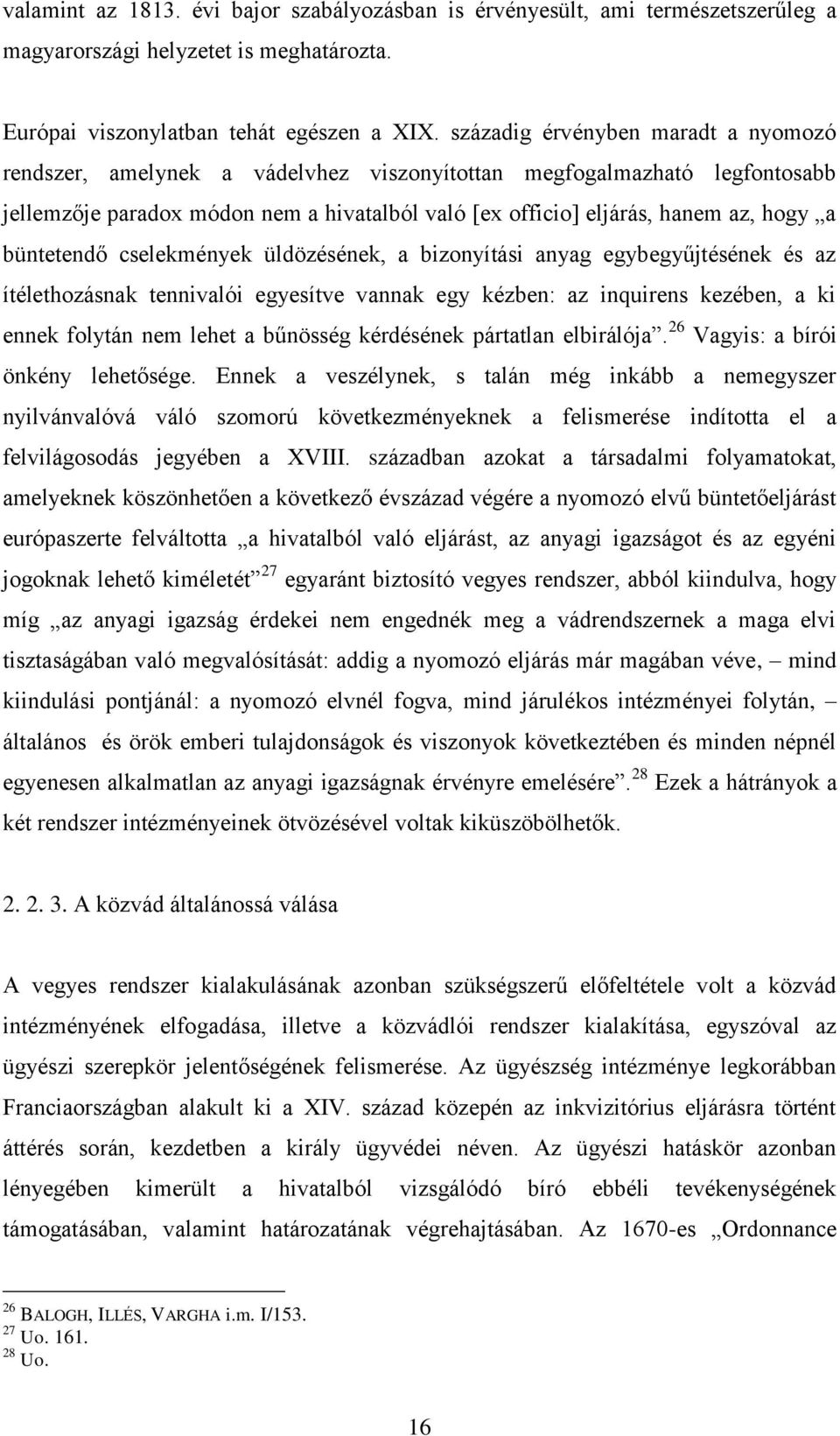 büntetendő cselekmények üldözésének, a bizonyítási anyag egybegyűjtésének és az ítélethozásnak tennivalói egyesítve vannak egy kézben: az inquirens kezében, a ki ennek folytán nem lehet a bűnösség