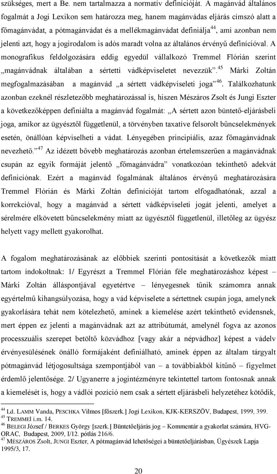 hogy a jogirodalom is adós maradt volna az általános érvényű definícióval.