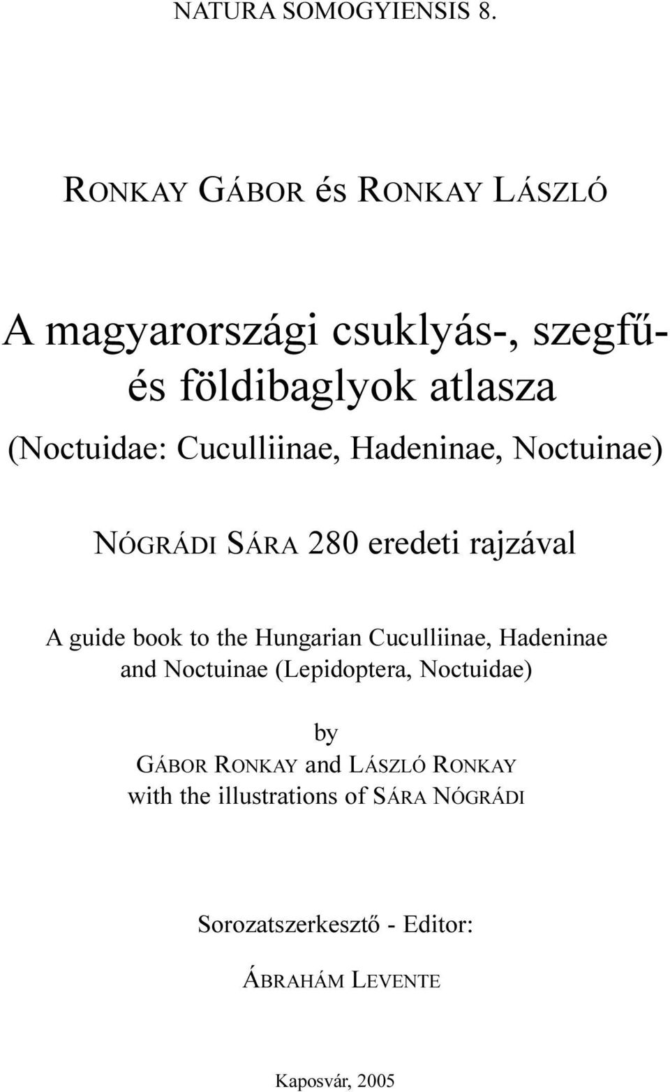 Cuculliinae, Hadeninae, Noctuinae) NÓGRÁDI SÁRA 280 eredeti rajzával A guide book to the Hungarian