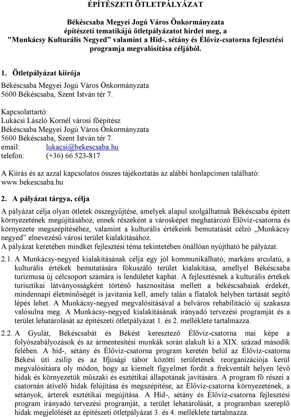 hu telefon: (+36) 66 523-817 A Kiírás és az azzal kapcsolatos összes tájékoztatás az alábbi honlapcímen található: www.bekescsaba.hu 2.