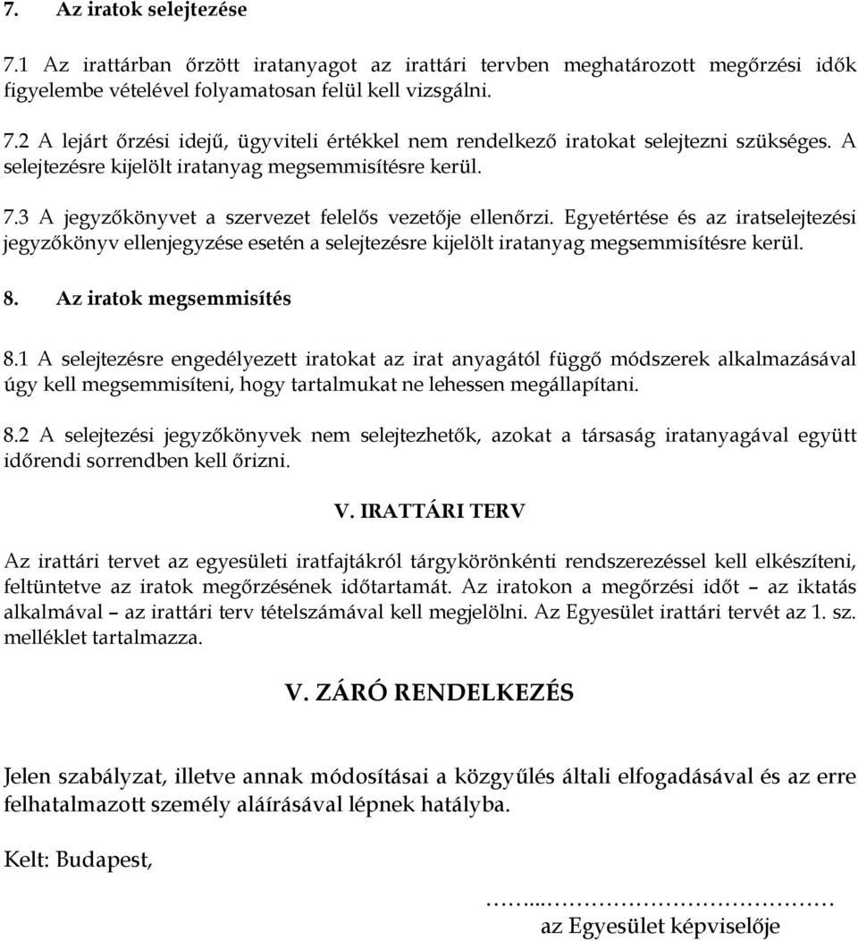 Egyetértése és az iratselejtezési jegyzıkönyv ellenjegyzése esetén a selejtezésre kijelölt iratanyag megsemmisítésre kerül. 8. Az iratok megsemmisítés 8.