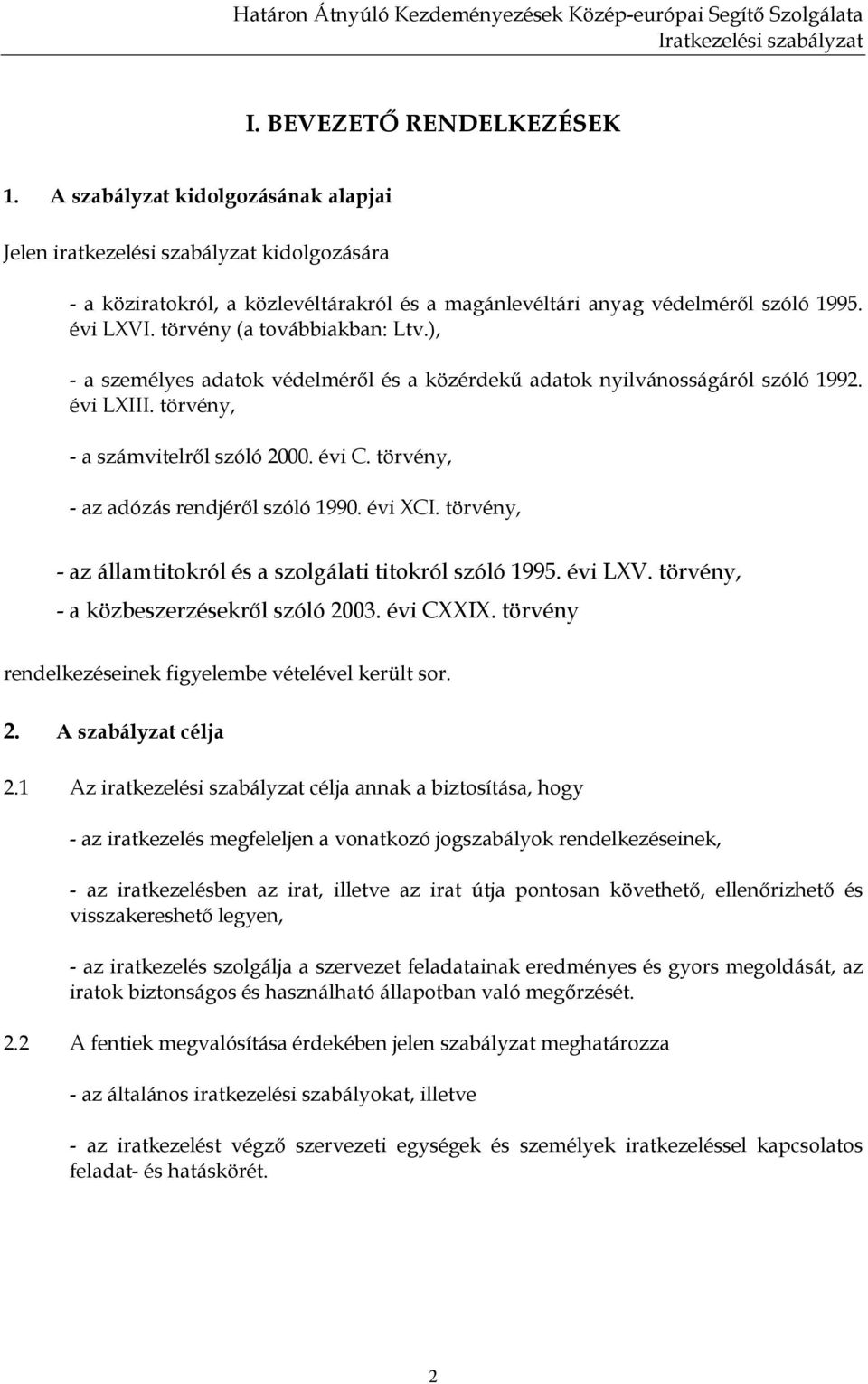 törvény (a továbbiakban: Ltv.), - a személyes adatok védelmérıl és a közérdekő adatok nyilvánosságáról szóló 1992. évi LXIII. törvény, - a számvitelrıl szóló 2000. évi C.