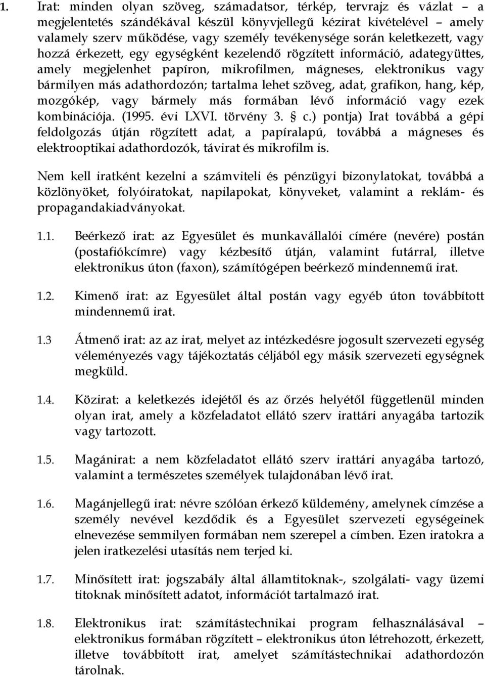 tartalma lehet szöveg, adat, grafikon, hang, kép, mozgókép, vagy bármely más formában lévı információ vagy ezek kombinációja. (1995. évi LXVI. törvény 3. c.