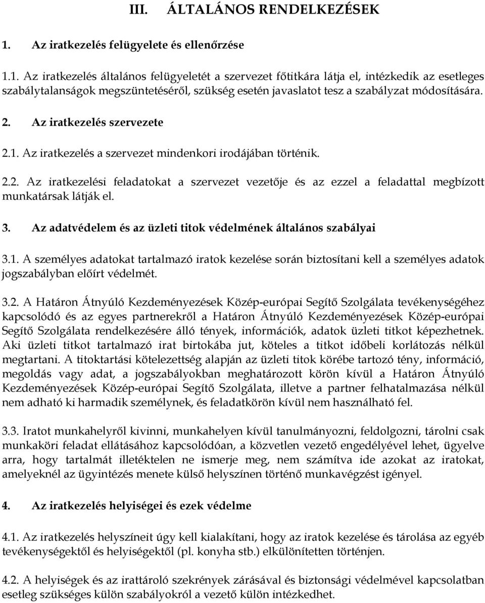 1. Az iratkezelés általános felügyeletét a szervezet fıtitkára látja el, intézkedik az esetleges szabálytalanságok megszüntetésérıl, szükség esetén javaslatot tesz a szabályzat módosítására. 2.