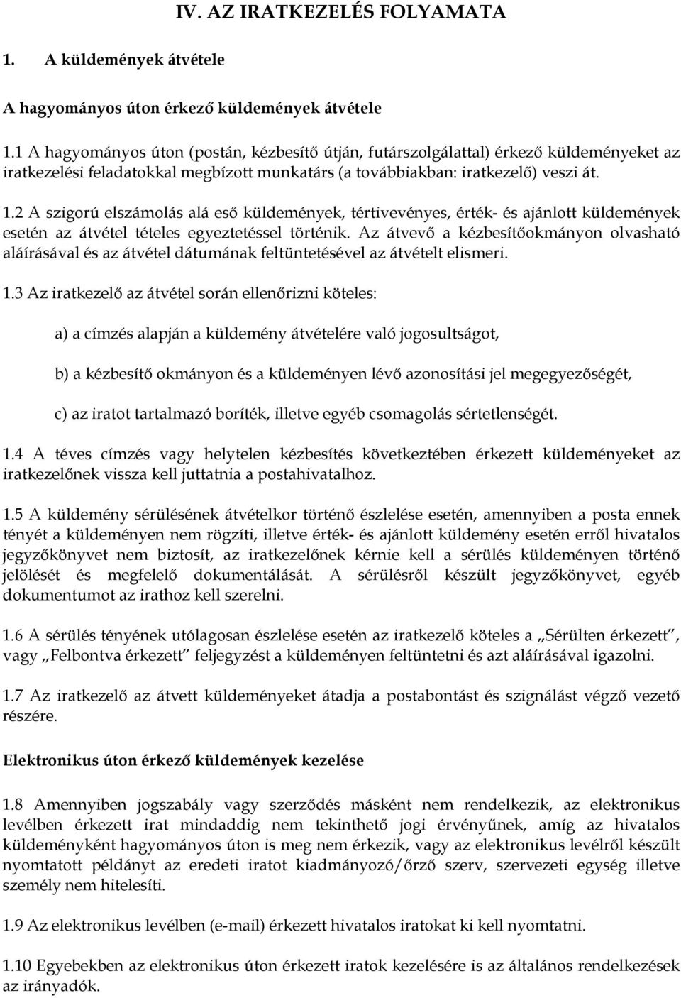 2 A szigorú elszámolás alá esı küldemények, tértivevényes, érték- és ajánlott küldemények esetén az átvétel tételes egyeztetéssel történik.