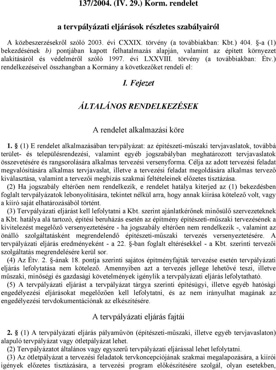 ) rendelkezéseivel összhangban a Kormány a következőket rendeli el: I. Fejezet ÁLTALÁNOS RENDELKEZÉSEK A rendelet alkalmazási köre 1.