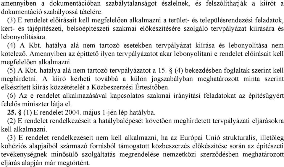 lebonyolítására. (4) A Kbt. hatálya alá nem tartozó esetekben tervpályázat kiírása és lebonyolítása nem kötelező.