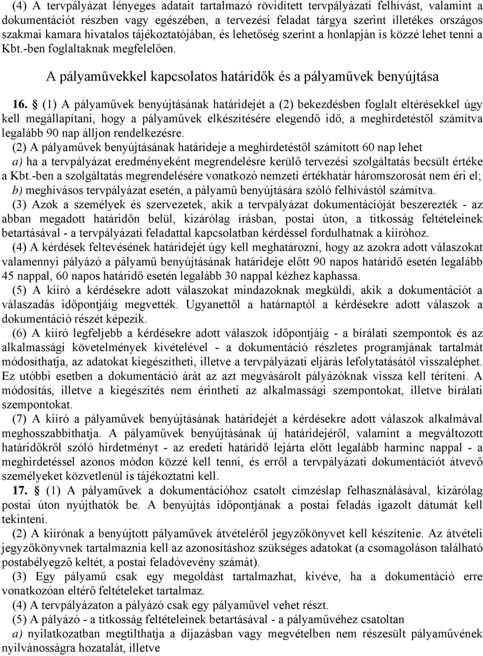 (1) A pályaművek benyújtásának határidejét a (2) bekezdésben foglalt eltérésekkel úgy kell megállapítani, hogy a pályaművek elkészítésére elegendő idő, a meghirdetéstől számítva legalább 90 nap