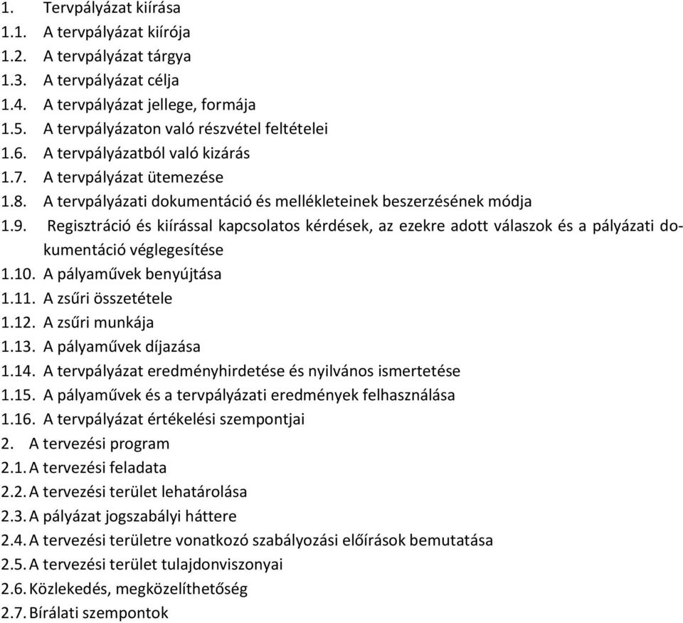 Regisztráció és kiírással kapcsolatos kérdések, az ezekre adott válaszok és a pályázati dokumentáció véglegesítése 1.10. A pályaművek benyújtása 1.11. A zsűri összetétele 1.12. A zsűri munkája 1.13.