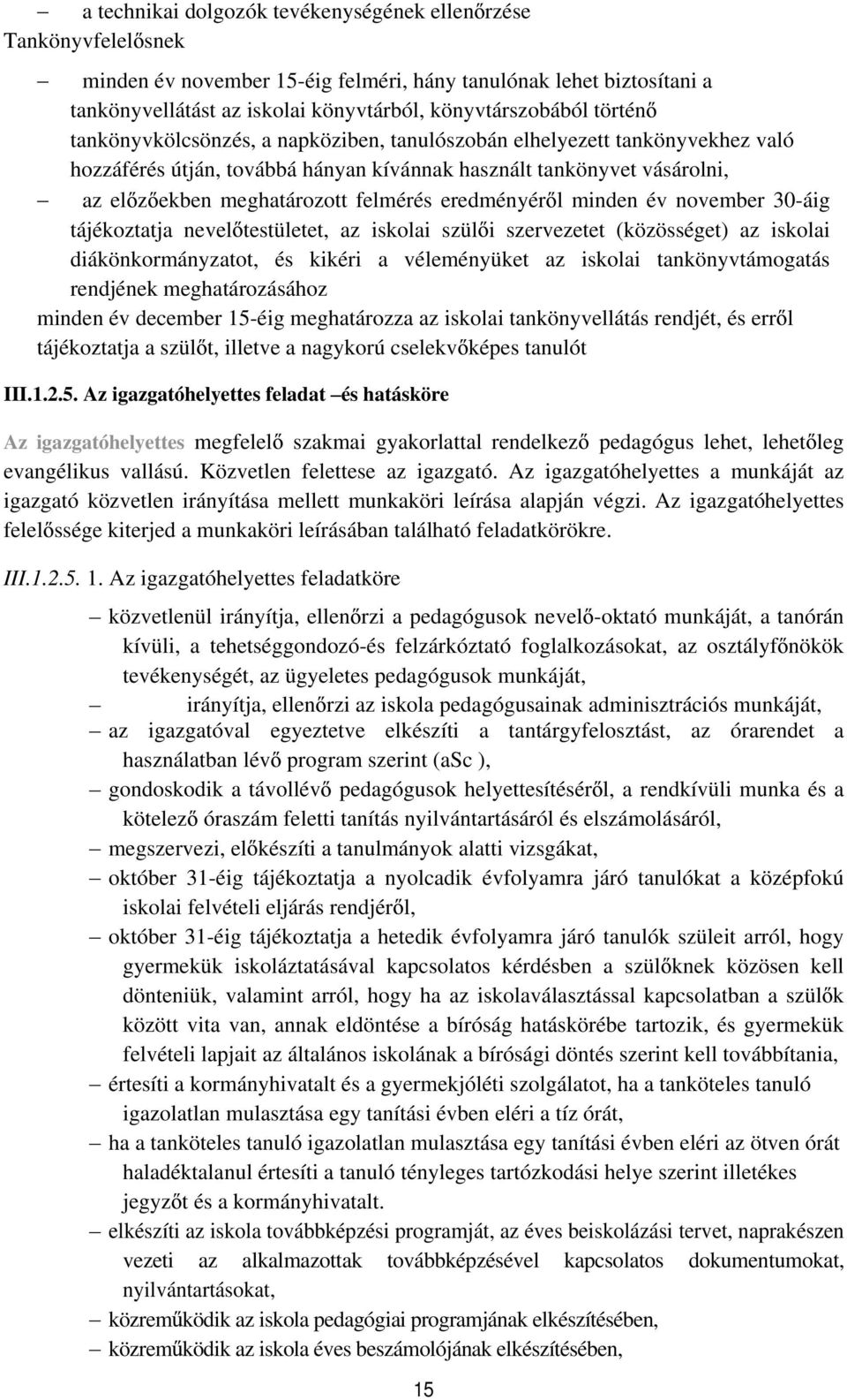 eredményér l minden év november 30-áig tájékoztatja nevel testületet, az iskolai szül i szervezetet (közösséget) az iskolai diákönkormányzatot, és kikéri a véleményüket az iskolai tankönyvtámogatás