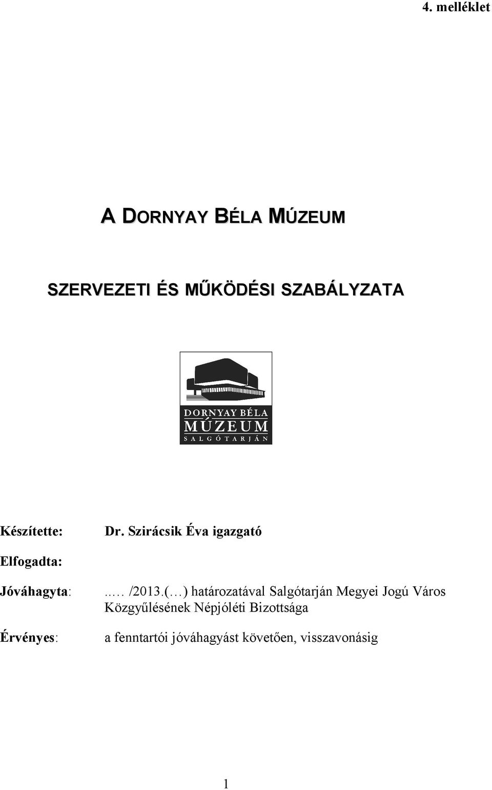 Szirácsik Éva igazgató Elfogadta: Jóváhagyta: Érvényes:.. /2013.